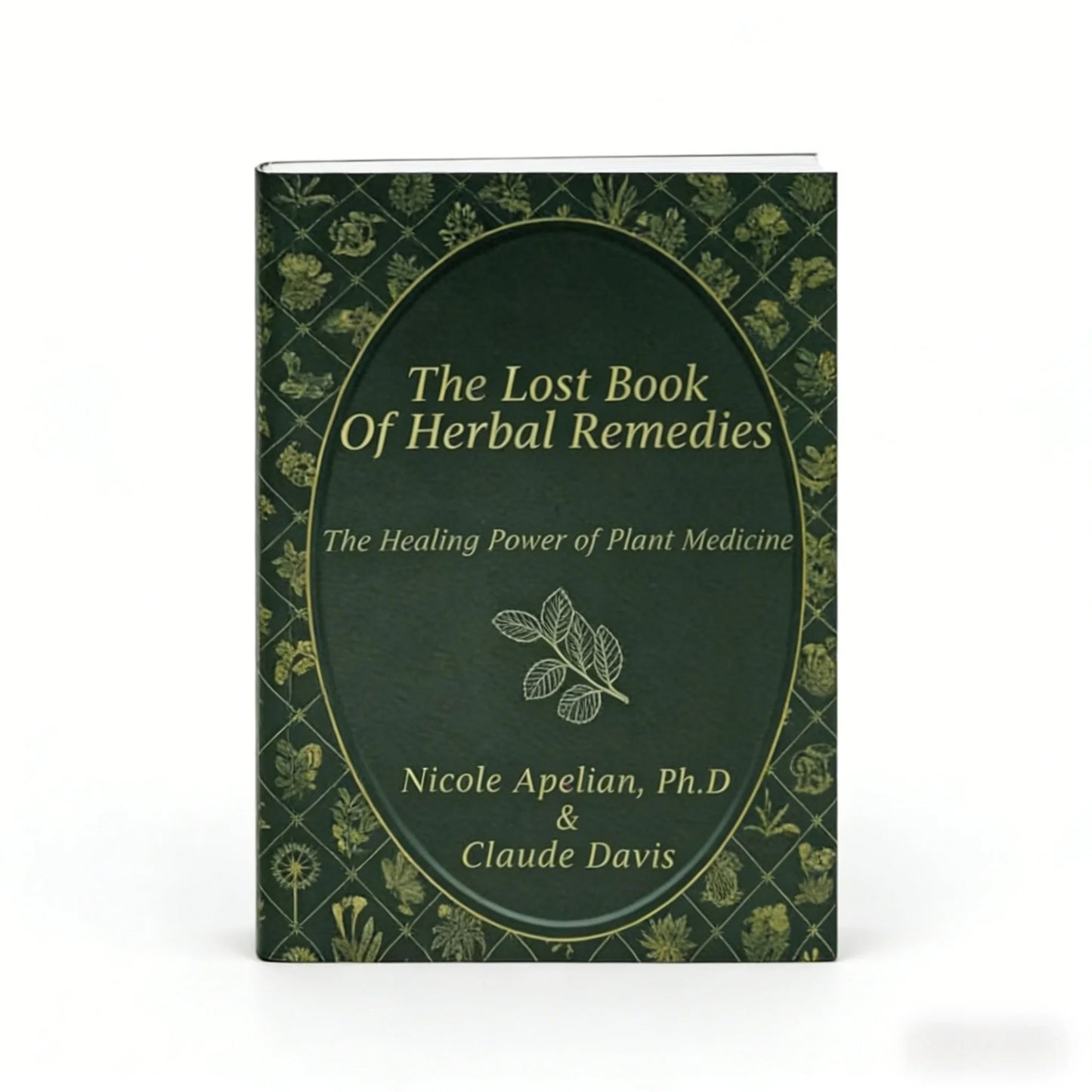 The Lost Book of Herbal Remedies: DIY Natural Medicine & Survival First Aid Guide - Foraging Wild Plants for Home Healthcare