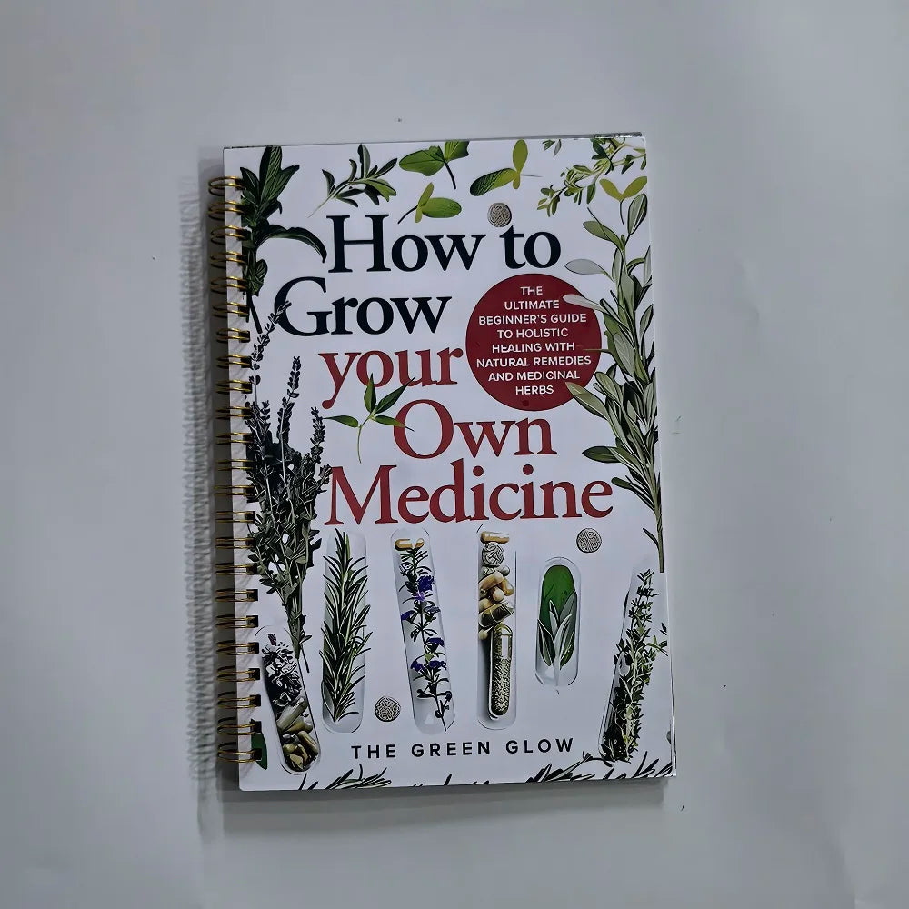 How to Grow Your Own Medicine: The Ultimate Beginner's Guide to Holistic Healing with Natural Remedies and Medicinal Herb book
