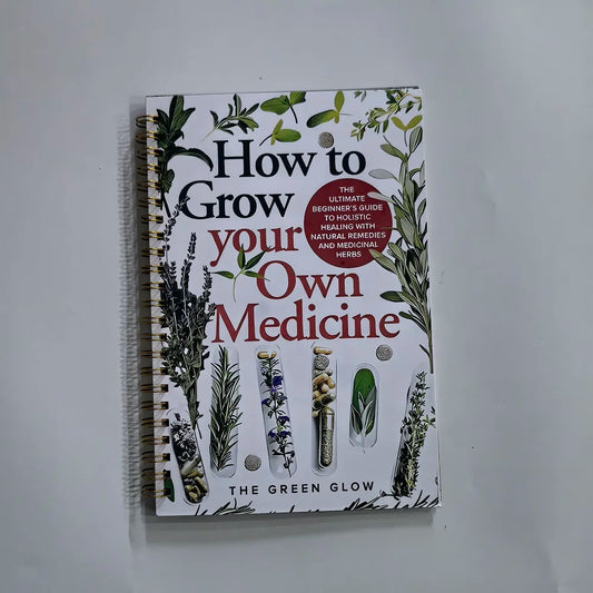 How to Grow Your Own Medicine: The Ultimate Beginner's Guide to Holistic Healing with Natural Remedies and Medicinal Herb book